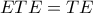 ETE=TE
