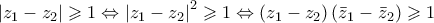 \left| {{z_1} - {z_2}} \right| \geqslant 1 \Leftrightarrow {\left| {{z_1} - {z_2}} \right|^2} \geqslant 1 \Leftrightarrow \left( {{z_1} - {z_2}} \right)\left( {{{\bar z}_1} - {{\bar z}_2}} \right) \geqslant 1