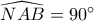 \widehat {NAB} = 90^\circ