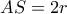AS=2r AS=2r