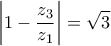 \displaystyle{\left| {1 - \frac{{{z_3}}}{{{z_1}}}} \right| = \sqrt 3}