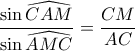 \dfrac{\sin{\widehat{CAM}}}{\sin{\widehat{AMC}}}=\dfrac{CM}{AC}