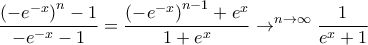 \displaystyle \frac{\left( -e^{-x} \right)^{n}-1}{-e^{-x}-1}=\frac{\left( -e^{-x} \right)^{n-1}+e^{x}}{1+e^{x}}\to ^{n\to \infty }\frac{1}{e^{x}+1} \displaystyle \frac{\left( -e^{-x} \right)^{n}-1}{-e^{-x}-1}=\frac{\left( -e^{-x} \right)^{n-1}+e^{x}}{1+e^{x}}\to ^{n\to \infty }\frac{1}{e^{x}+1}