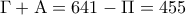 \displaystyle \Gamma  + {\rm A} = 641 - \Pi  = 455