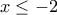 x \leq -2