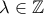 \displaystyle{ 
\lambda \in \mathbb{Z}}