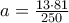 a = \frac{{13 \cdot 81}}{{250}}