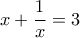 \displaystyle x + \frac{1}{x} = 3 \displaystyle x + \frac{1}{x} = 3