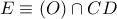 E\equiv (O)\cap CD