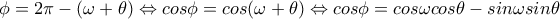 \phi=2\pi-(\omega+\theta)\Leftrightarrow cos\phi=cos(\omega+\theta)\Leftrightarrow cos\phi=cos\omega cos\theta-sin\omega sin\theta