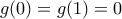 g(0)=g(1)=0