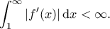 \displaystyle{ \int_1^{\infty} |f'(x)| \, \mathrm{d}x < \infty.} \displaystyle{ \int_1^{\infty} |f'(x)| \, \mathrm{d}x < \infty.}