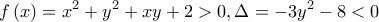 \displaystyle f\left(x \right)=x^{2}+y^{2}+xy+2>0,\Delta =-3y^{2}-8<0