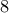 \displaystyle 8