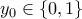 \displaystyle{y_0 \in \{0 , 1\}}