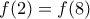 f(2)=f(8)