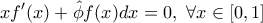 \displaystyle xf^\prime(x)+\hat{\phi}f(x)dx=0 , \ \forall x \in [0,1]