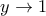 \displaystyle{y\to 1}