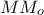 \displaystyle{MM_o}