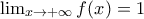 \lim_{x\to+\infty}f(x)=1
