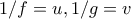 \displaystyle{1/f=u,1/g=v}
