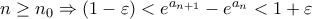 n\geq n_0\Rightarrow (1-\varepsilon)<e^{a_{n+1}}-e^{a_n}<1+\varepsilon