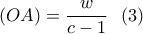 \displaystyle{ (OA)=\frac{w}{c-1} \  \ (3) }
