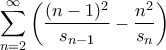 \displaystyle{ \sum_{n=2}^{\infty} \left( \frac{(n-1)^2}{s_{n-1}} - \frac{n^2}{s_n}\right)}