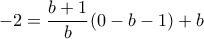-2=\dfrac {b+1}{b}(0-b-1)+b