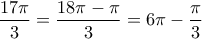\displaystyle{\frac{17\pi}{3}=\frac{18\pi-\pi}{3}=6\pi-\frac{\pi}{3}}