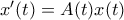 x'(t)=A(t)x(t) x'(t)=A(t)x(t)