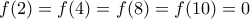 f(2)=f(4)=f(8) = f(10) =0