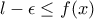 l-\epsilon \le f(x)