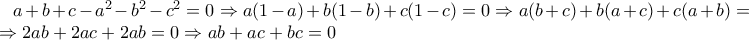 a+b+c-a^2-b^2-c^2=0\Rightarrow a(1-a)+b(1-b)+c(1-c)=0\Rightarrow a(b+c)+b(a+c)+c(a+b)=0\Rightarrow 2ab+2ac+2ab=0\Rightarrow ab+ac+bc=0