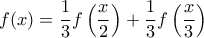 \displaystyle{\displaystyle f(x) = \frac{1}{3}f\left(\frac{x}{2}\right) + \frac{1}{3}f\left(\frac{x}{3}\right)