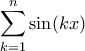 \displaystyle{\sum_{k=1}^{n}\sin(kx)}