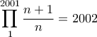 \displaystyle \prod_1^{2001} \frac {n+1}{n}=2002