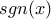 \displaystyle{sgn (x)}