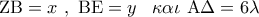 {\rm Z}{\rm B} = x\,\,,\,\,{\rm B}{\rm E} = y\,\,\,\,\,\kappa \alpha \iota \,\,{\rm A}\Delta  = 6\lambda