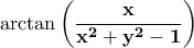\displaystyle{\bf \arctan \left(\frac{x}{x^2+y^2-1}\right) }