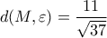 \displaystyle d(M,\varepsilon)=\frac{11}{\sqrt{37}}