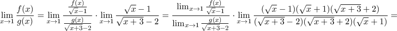 \displaystyle{\lim_{x\to 1} \frac{f(x)}{g(x)}=\lim_{x\to 1} \frac{\frac{f(x)}{\sqrt{x}-1}}{\frac{g(x)}{\sqrt{x+3}-2}}\cdot \lim_{x\to 1} \frac{\sqrt{x}-1}{\sqrt{x+3}-2}=\frac{\lim_{x\to 1} \frac{f(x)}{\sqrt{x}-1}}{\lim_{x\to 1} \frac{g(x)}{\sqrt{x+3}-2}}\cdot \lim_{x\to 1} \frac{(\sqrt{x}-1)(\sqrt{x}+1)(\sqrt{x+3}+2)}{(\sqrt{x+3}-2)(\sqrt{x+3}+2)(\sqrt{x}+1)}=}
