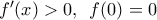 {f}'(x)>0,\,\,\,f(0)=0