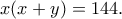 \displaystyle{x(x+y)=144.}