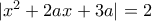 |x^2 + 2ax + 3a|=2