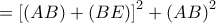= {\left[ {\left( {AB} \right) + \left( {BE} \right)} \right]^2} + {\left( {AB} \right)^2}