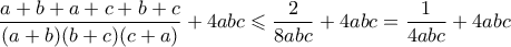 \dfrac{a+b+a+c+b+c}{(a+b)(b+c)(c+a)}+4abc \leqslant \dfrac{2}{8abc}+4abc=\dfrac{1}{4abc}+4abc
