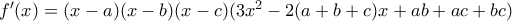 f'(x)=(x-a)(x-b)(x-c)(3 x^2-2(a+b+c)x+ab+ac+bc) f'(x)=(x-a)(x-b)(x-c)(3 x^2-2(a+b+c)x+ab+ac+bc)