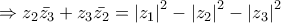 \displaystyle \Rightarrow z_{2}\bar{z_{3}}+z_{3}\bar{z_{2}}=\left|z_{1} \right|^{2}-\left|z_{2} \right|^{2}-\left|z_{3} \right|^{2}