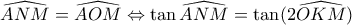 \widehat{ANM}=\widehat{AOM}\Leftrightarrow \tan\widehat{ANM}=\tan(2\widehat{OKM})